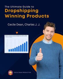 The Ultimate Guide to Dropshipping Winning Products.  Charles J. J.