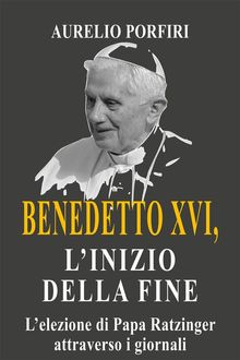 Benedetto XVI, l'inizio della fine.  Aurelio Porfiri
