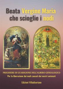 Beata Vergine Maria che scioglie i nodi - Preghiere di Guarigione dell'Albero Genealogico.  Beppe Amico (curatore)