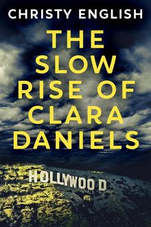 The Slow Rise Of Clara Daniels.  Christy English