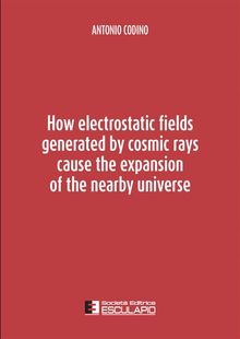 How electrostatic fields generated by cosmic rays cause the expansion of the nearby universe.  Antonio Codino