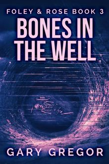 Bones In The Well.  Gary Gregor