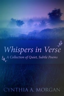 Whispers In Verse.  Cynthia A. Morgan