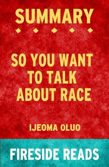 So You Want to Talk About Race by Ijeoma Oluo: Summary by Fireside Reads.  Fireside Reads