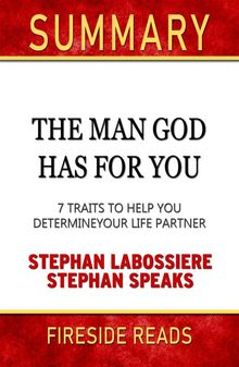 The Man God Has For You: 7 Traits to Help You Determine Your Life Partner by Stephan Labossiere and Stephan Speaks: Summary by Fireside Reads.  Fireside Reads