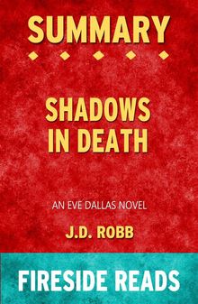 Shadows in Death: An Eve Dallas Novel by J.D. Robb: Summary by Fireside Reads.  Fireside Reads