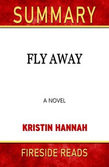 Fly Away: A Novel by Kristin Hannah: Summary by Fireside Reads.  Fireside Reads