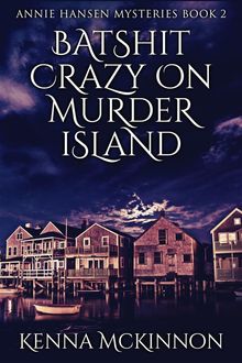 Batshit Crazy On Murder Island.  Kenna McKinnon