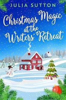 Christmas Magic At The Writers' Retreat.  Julia Sutton