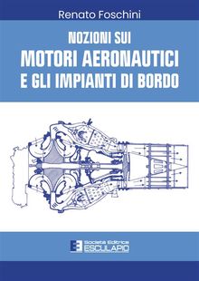 Nozioni sui Motori Aeronautici e gli Impianti di Bordo.  Renato Foschini
