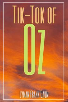 Tik-Tok of Oz (Annotated).  Lyman Frank Baum