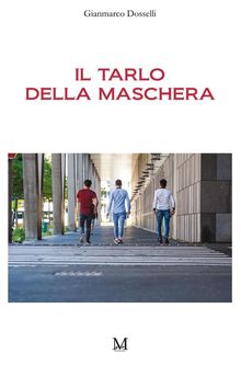 Il tarlo della maschera.  Dosselli Gianmarco