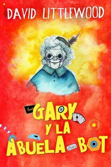 Gary y la abuela-bot.  Elizabeth Garay