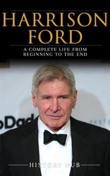 Harrison Ford: A Complete Life from Beginning to the End.  History Hub