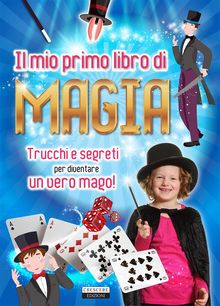 Il mio primo libro di magia.  Edizioni Crescere