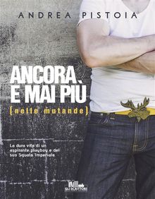 Ancora e mai pi (nelle mutande).  Andrea Pistoia