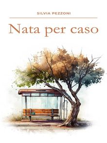 Nata per caso.  Silvia Pezzoni