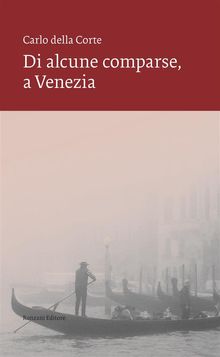 Di alcune comparse, a Venezia.  Carlo della Corte