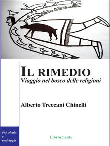 Il rimedio. Viaggio nel bosco delle religioni.  Alberto Treccani Chinelli