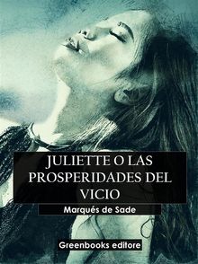 Juliette o las prosperiades del vicio.  Marqu?s de Sade