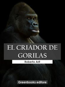 El criador de gorilas.  Roberto Arlt