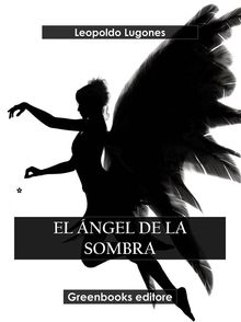 El ngel de la sombra.  Leopoldo Lugones