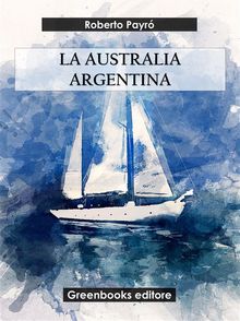 La  Australia Argentina.  Roberto Payr