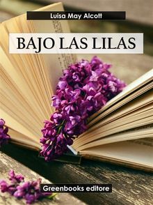 Bajo las lilas.  Luisa May Alcott