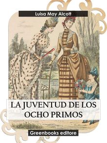 La juventud de los ocho primos.  Luisa May Alcott