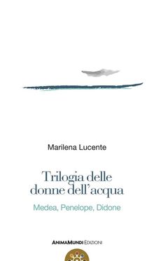 Trilogia delle donne dell'acqua.  Marilena Lucente