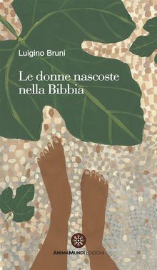 Le donne nascoste nella Bibbia.  Luigino Bruni