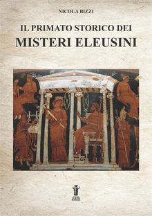 Il primato storico dei Misteri Eleusini.  Nicola Bizzi