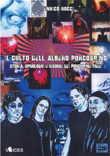 Il Culto dellAlbero Porcospino. Storia, Sproloqui e Ricordi dei Porcupine Tree.  Enrico Rocci