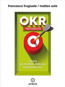 OKR Performance. Centra gli obiettivi della tua organizzazione.  Matteo Sola