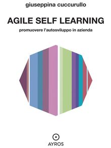 Agile self learning. Promuovere lautosviluppo in azienda.  Giuseppina Cuccurullo