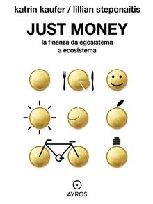 Just Money. La finanza da egosistema a ecosistema.  Lillian Steponaitis