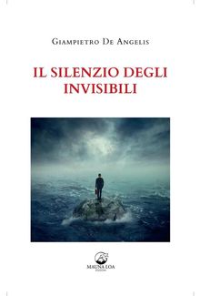 Il Silenzio degli Invisibili.  Giampietro De Angelis