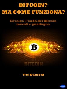 Bitcoin? Ma come funziona?.  Fox Dantoni