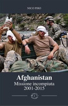 Afghanistan Missione Incompiuta 2001-2015.  Nico Piro