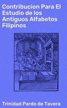 Contribucion Para El Estudio de los Antiguos Alfabetos Filipinos.  Trinidad Pardo de Tavera