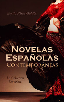 Novelas Espaolas Contemporneas - La Coleccin Completa.  Benito Prez Galds