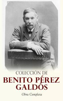 Coleccin de Benito Prez Galds: Obra Completa.  Benito Prez Galds