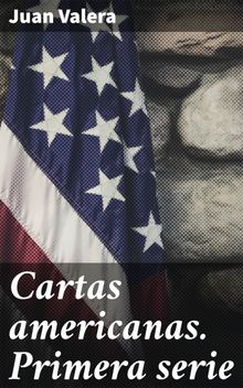 Cartas americanas. Primera serie.  Juan Valera