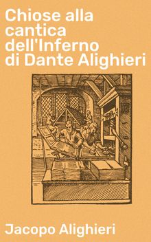 Chiose alla cantica dell'Inferno di Dante Alighieri.  Jacopo Alighieri