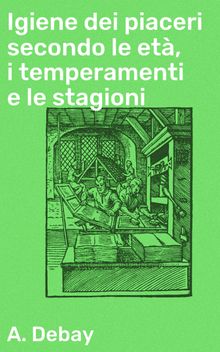 Igiene dei piaceri secondo le et, i temperamenti e le stagioni.  Gianpietro Introzzi