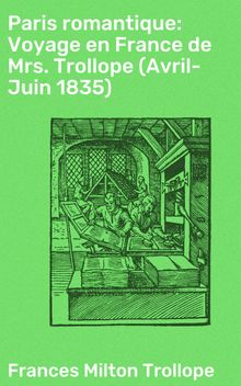 Paris romantique: Voyage en France de Mrs. Trollope (Avril-Juin 1835).  Frances Milton Trollope