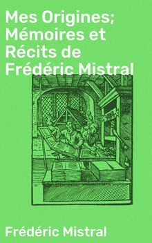 Mes Origines; Mmoires et Rcits de Frdric Mistral.  Frdric Mistral