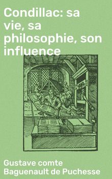 Condillac: sa vie, sa philosophie, son influence.  Gustave Baguenault de Puchesse