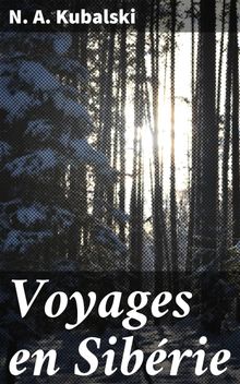 Voyages en Sibrie.  N. A. Kubalski