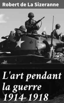 L'art pendant la guerre 1914-1918.  Robert de la Sizeranne